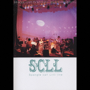 Spangle call Lilli line / スパングル・コール・リリ・ライン / 68 SCLL - LIVE IN KOTOKU - / 68 SCLL-LIVE IN KOTOKU-