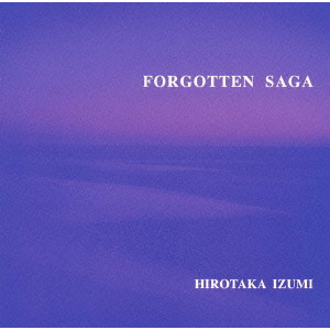 HIROTAKA IZUMI / 和泉宏隆 / FORGOTTEN SAGA / FORGOTTEN SAGA