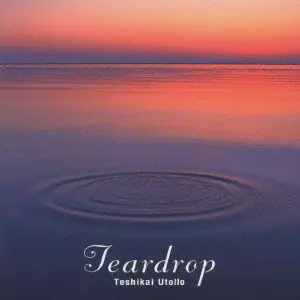 YUTORO TESHIKAI / 手使海ユトロ / Teardrop / ティアドロップ