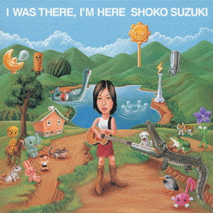 SHOKO SUZUKI / 鈴木祥子 / I WAS THERE, I' M HERE / I WAS THERE,I’M HERE