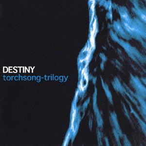 DESTINY / デスティニー / torchsong-trilogy