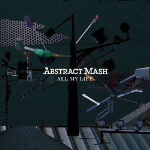 ABSTRACT MASH / ALL MY LIFE / オール・マイ・ライフ