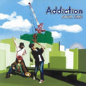 ADDICTION / アディクション / SOUR TIME / SOUR TIME