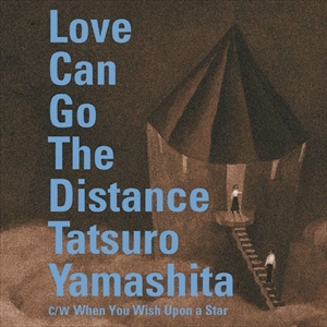 LOVE CAN GO THE DISTANCE / ラブ・キャン・ゴー・ザ・ディスタンス