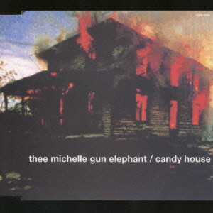 thee michelle gun elephant / ザ・ミッシェルガン・エレファント / キャンディ・ハウス
