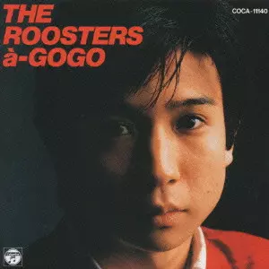 ザ・ルースターズ・ア・ゴーゴー/ROOSTERS(Z)/ルースターズ｜日本の
