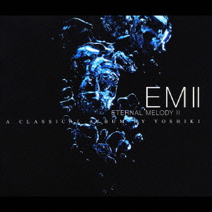 EM2 - ETERNAL MELODY 2 CLASSICAL ALBUM BY YOSHIKI / EM2~ETERNAL