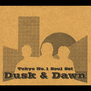 TOKYO No.1 SOUL SET / DUSK & DAWN / Dusk&Dawn