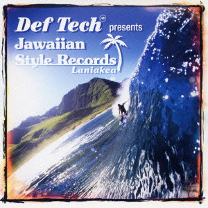 Def Tech / DEF TECH PRESENTS JAWAIIAN STYLE RECORDS - LANIAKEA - / Def Tech presents Jawaiian Style Records~Laniakea~