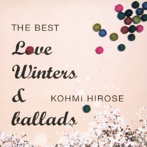 KOHMI HIROSE / 広瀬香美 / THE BEST LOVE WINTERS & BALLADS / THE BEST Love Winters&ballads