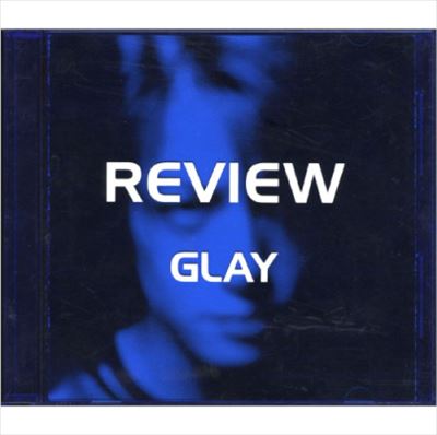 レヴュー~ベスト・オブ・グレイ/GLAY/グレイ｜日本のロック｜ディスク 