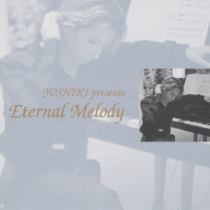 YOSHIKI / YOSHIKI PRESENTS ETERNAL MELODY / YOSHIKI presents Eternal Melody
