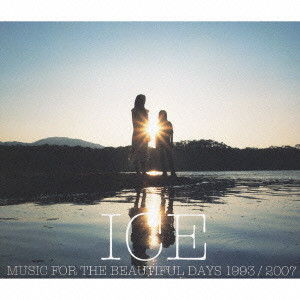 MUSIC FOR THE BEAUTIFUL DAYS 1993 / 2007/ICE/アイス｜平成J-POP 
