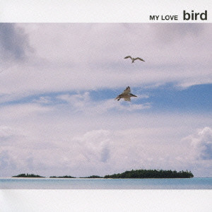 bird / MY LOVE / MY LOVE