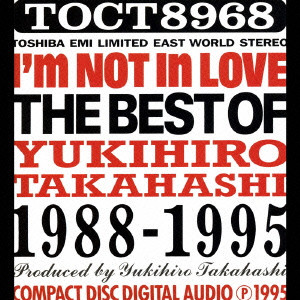 アイム・ノット・イン・ラヴ~ザ・ベスト・オブ・ユキヒロ・タカハシ1988-1995/YUKIHIRO TAKAHASHI/高橋幸宏 (高橋ユキヒロ )｜日本のロック｜ディスクユニオン・オンラインショップ｜diskunion.net