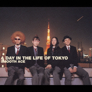 Smooth Ace / A DAY IN THE LIFE OF TOKYO / A DAY IN THE LIFE OF TOKYO