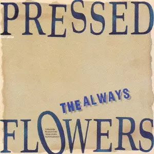 THE ALWAYS / PRESSED FLOWERS / Pressed Flowers