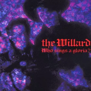 WHO SINGS A GLORIA? / Who Sings A Gloria?/The willard/ウィラード