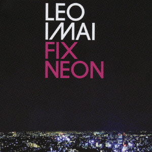 LEO今井 / FIX NEON / FIX NEON