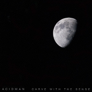 ACIDMAN / アシッドマン / CARVE WITH THE SENSE / CARVE WITH THE SENSE