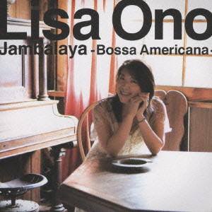 LISA ONO / 小野リサ / JAMBALAYA - BOSSA AMERICANA - / Jambalaya~Bossa Americana~