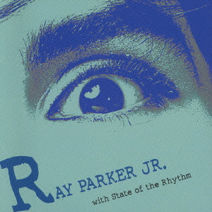 RAY PARKER JR. WITH STATE OF THE RHYTHM. / RAY PARKER JR．with 