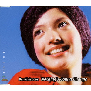 DENKI GROOVE / 電気グルーヴ / Nothing’s Gonna Change