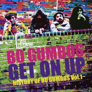 BO GUMBOS / ボ・ガンボス / GET ON UP ~HISTORY OF BO GUMBOS Vol.1~