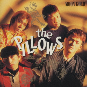 the pillows / ザ・ピロウズ / MOON GOLD