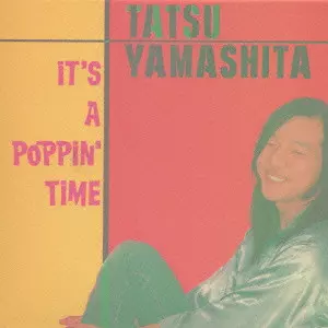IT'S A POPPIN' TIME/TATSURO YAMASHITA/山下達郎｜日本のロック