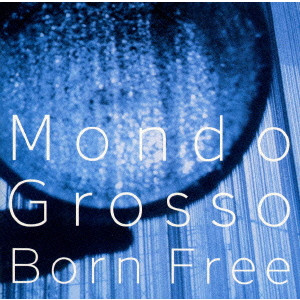 モンド・グロッソ / BORN FREE