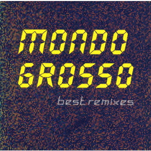 MONDO GROSSO / モンド・グロッソ / BEST RIMIXES / ベスト・リミクシーズ