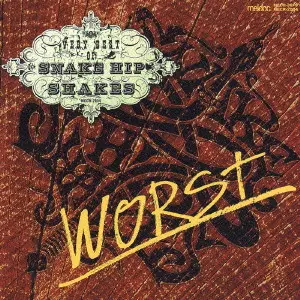 SNAKE HIP SHAKES / WORST - VERY BEST OF SNAKE HIP SHAKES - / WORST~VERY BEST OF SNAKE HIP SHAKES~