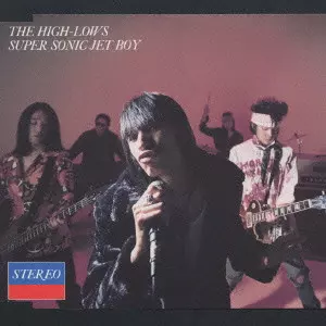 スーパーソニックジェットボーイ/THE HIGH-LOWS/ザ・ハイロウズ｜日本