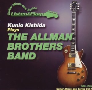 KUNIO KISHIDA / クニオ・キシダ / LISTEN & PLAY! GUITAR MINUS-ONE SERIES KUNIO KISHIDA PLAYS THE ALLMAN BROTHERS BAND / リッスン・アンド・プレイ!-ギター・マイナスワン・シリーズ-Kunio Kishida Plays ザ・オールマン・ブラザーズ・バンド