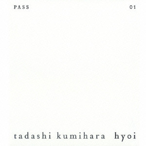 TADASHI KUMIHARA / 組原正 / HYOI / hyoi