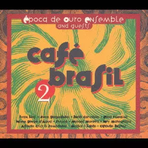 EPOCA DE OURO / エポカ・ヂ・オウロ / CAFノ BRASIL 2 / カフェ・ブラジル2