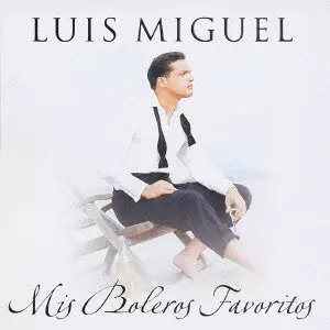 LUIS MIGUEL / ルイス・ミゲル / MIS BOLEROS FAVORITOS / ベスト・ボレロ・コレクション