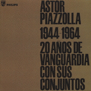 ASTOR PIAZZOLLA / アストル・ピアソラ / 1944-1964 20 AムOS DE VANGUARDIA CON SUS CONJUNTOS / モダン・タンゴの20年