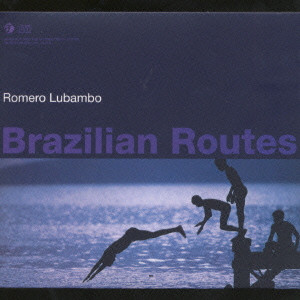 ROMERO LUBAMBO / ホメロ・ルバンボ / BRAZILLIAN ROUTES / ブラジリアン・ルート~ブラジルを繋ぐ航路~