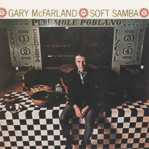 GARY MCFARLAND / ゲイリー・マクファーランド / SOFT SAMBA / ソフト・サンバ