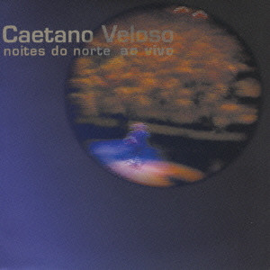 CAETANO VELOSO / カエターノ・ヴェローゾ / NOITES DO NORTE AO VIVO / ノイチス・ド・ノルチ・ライヴ