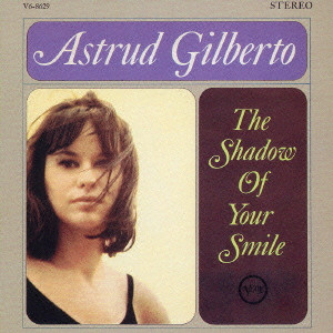 ASTRUD GILBERTO / アストラッド・ジルベルト / THE SHADOW OF YOUR SMILE / いそしぎ
