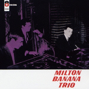 MILTON BANANA / ミルトン・バナナ / MILTON BANANA TRIO / ミルトン・バナナ・トリオ