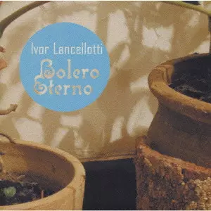 イヴォール・ランセロッチ / BOLERO ETERNO / 永遠のボレロ