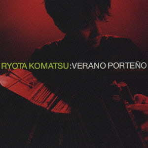 RYOTA KOMATSU / 小松亮太 / VERANO PORTEムO / ブエノス・アイレスの夏