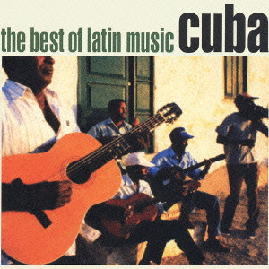 V.A. (BEST OF LATIN MUSIC) / THE BEST OF LATIN MUSIC - CUBA / ラテン・グルーヴ~キューバ