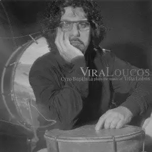 CYRO BAPTISTA / シロ・バプティスタ / VIRA LOUCOS / ヴィラ・ローコス~プレイズ・ヴィラ・ロボス