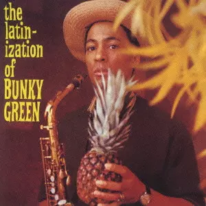 BUNKY GREEN / バンキー・グリーン / THE LATINIZATION OF BUNKY GREEN / バンキー・グリーンのラテン化計画
