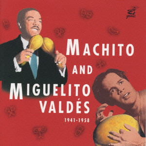 MACHITO / マチート / MACHITO AND MIGUELITO VALDノ, 1941-1958 / アフロ・キューバンの真髄~マチートとミゲリート 1941-1958